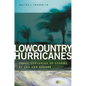 Lowcountry Hurricanes: Three Centuries of Storms at Sea and Ashore - Paperback