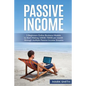 Passive Income: 5 Beginners Online Business Models to Start Making 1000$-7000$ per month through multiple Passive Income Streams - Paperback