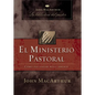El Ministerio Pastoral: Cómo Pastorear Bíblicamente - Paperback