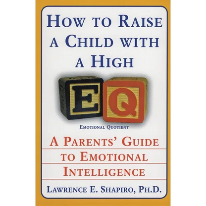 How to Raise a Child with a High Eq: A Parents' Guide to Emotional Intelligence - Paperback