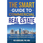 The Smart Investor's Guide to Commercial Real Estate: How to Analyze, Value, and Invest in Commercial Real Estate with Confidence - Paperback