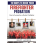 110 Ways to Rock Your Firefighter Probation: How to Succeed as a Rookie Firefighter - Paperback