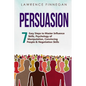 Persuasion: 7 Easy Steps to Master Influence Skills, Psychology of Manipulation, Convincing People & Negotiation Skills - Paperback