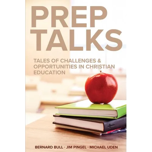 Prep Talks: Tales of Challenges & Opportunities in Christian Education - Paperback