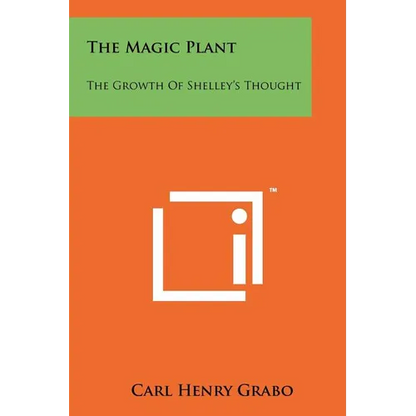 The Magic Plant: The Growth Of Shelley's Thought - Paperback