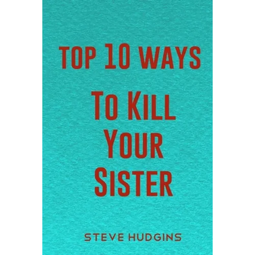 Top 10 Ways To Kill Your Sister - Paperback