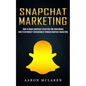 Snapchat Marketing: How to Make Snapchat Effective for Your Brand (How to Skyrocket Your Business Through Snapchat Marketing) - Paperback