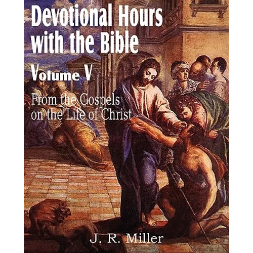 Devotional Hours with the Bible Volume V, from the Gospels, on the Life of Christ - Paperback