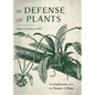 In Defense of Plants: An Exploration Into the Wonder of Plants (Plant Guide, Horticulture, Trees) - Hardcover