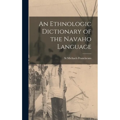 An Ethnologic Dictionary of the Navaho Language - Hardcover