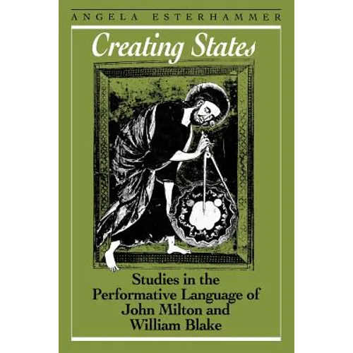 Creating States: Studies in the Performative Language of John Milton and William Blake - Paperback