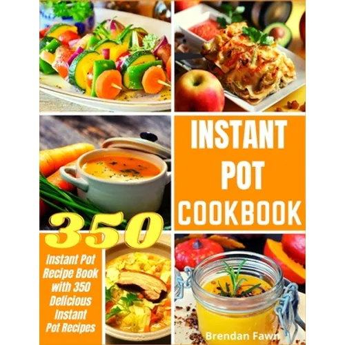 Instant Pot Cookbook: Instant Pot Recipe Book with 350 Delicious Instant Pot Recipes - Paperback