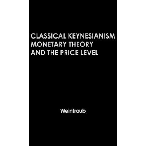 Classical Keynesianism: Monetary Theory and the Price Level - Hardcover