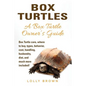 Box Turtles: Box Turtle care, where to buy, types, behavior, cost, handling, husbandry, diet, and much more included! A Box Turtle Owner's Guide - Paperback