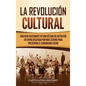 La Revolución Cultural: Una guía fascinante de una década de agitación en China desatada por Mao Zedong para preservar el comunismo chino - Hardcover