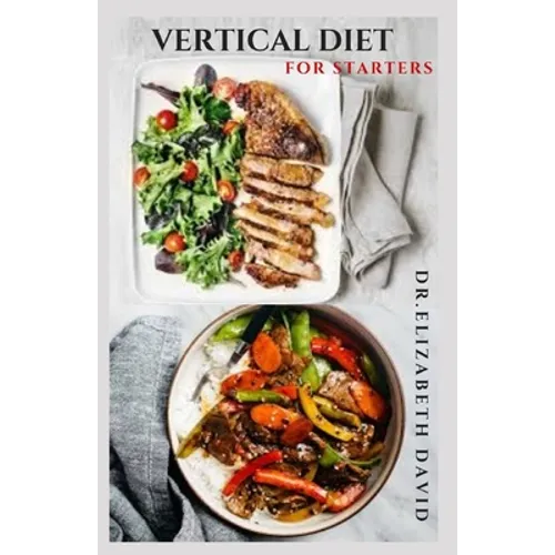 Vertical Diet for Starters: Delicious Recipes To Gain Muscle, Lose Body Fat And Stay Healthy - Paperback
