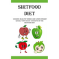 Sirtfood Diet: Cooking Healthy Dishes and Losing Weight Quickly With Basic Concepts Of The Sirtfood Diet - Paperback
