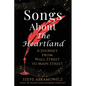 Songs About the Heartland: A Journey from Wall Street to Main Street - Paperback