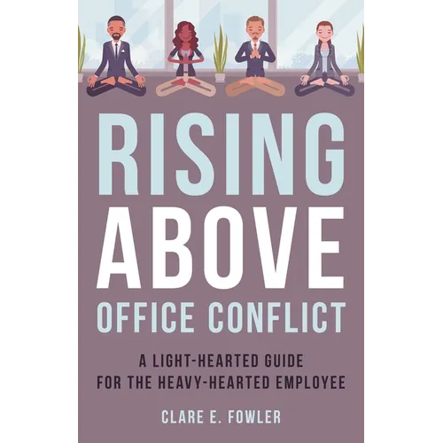 Rising Above Office Conflict: A Light-Hearted Guide for the Heavy-Hearted Employee - Hardcover