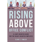 Rising Above Office Conflict: A Light-Hearted Guide for the Heavy-Hearted Employee - Hardcover