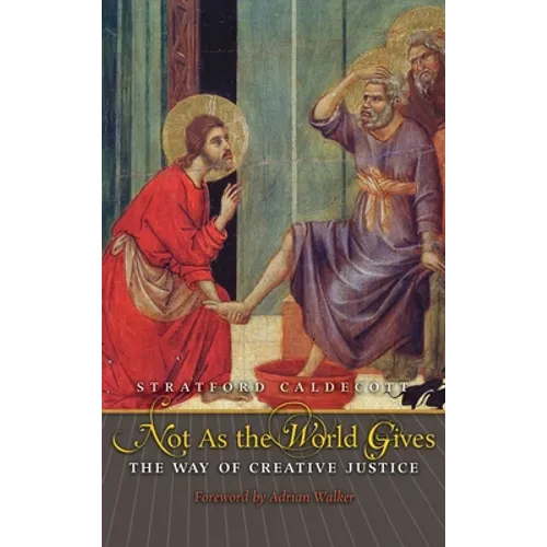 Not as the World Gives: The Way of Creative Justice - Hardcover