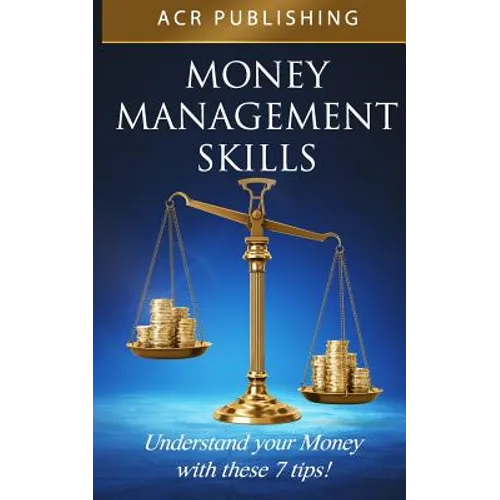 Money Management Skills: Understand Your Money with These 7 Tips - Paperback