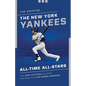 The New York Yankees All-Time All-Stars: The Best Players at Each Position for the Bronx Bombers - Paperback