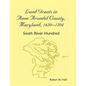 Land Grants in Anne Arundel County, Maryland, 1650-1704: South River Hundred - Paperback