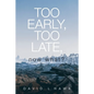 Too Early, Too Late, Now What? - Paperback