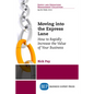 Moving into the Express Lane: How to Rapidly Increase the Value of Your Business - Paperback