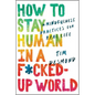How to Stay Human in a F*cked-Up World: Mindfulness Practices for Real Life - Hardcover