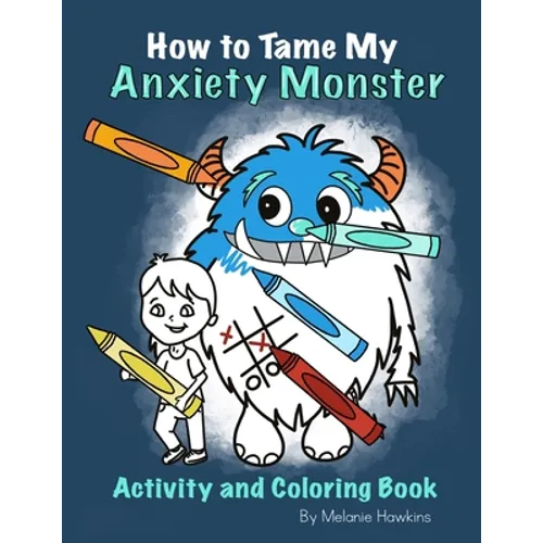 How To Tame My Anxiety Monster Activity and Coloring Book - Paperback