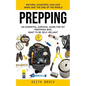 Prepping: Natural Disasters, Nuclear Wars and the End of the World (An Essential Survival Guide for Diy Preppers Who Want to Be Self-reliant) - Paperback