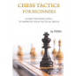Chess Tactics for Beginners: Learn the basics well to improve your tactical skills - Paperback