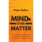 Mind Over Matter: The Self-Discipline to Execute Without Excuses, Control Your Impulses, and Keep Going When You Want to Give Up - Hardcover