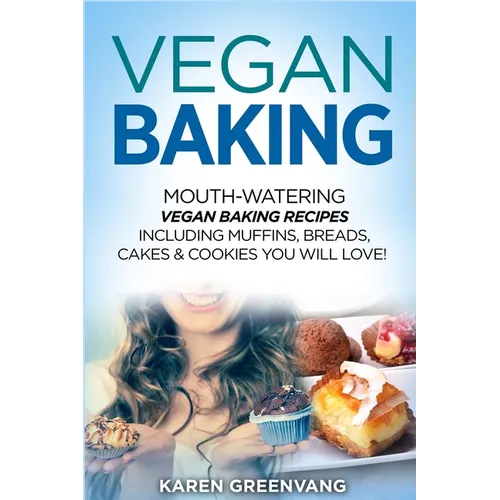Vegan Baking: Mouth-Watering Vegan Baking Recipes Including Muffins, Breads, Cakes & Cookies You Will Love! - Paperback