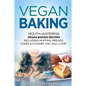 Vegan Baking: Mouth-Watering Vegan Baking Recipes Including Muffins, Breads, Cakes & Cookies You Will Love! - Paperback