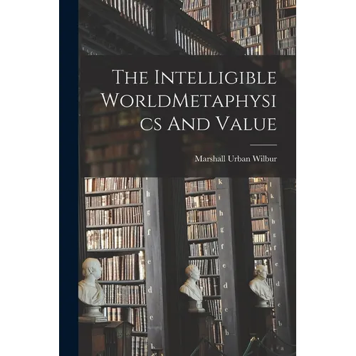 The Intelligible WorldMetaphysics And Value - Paperback