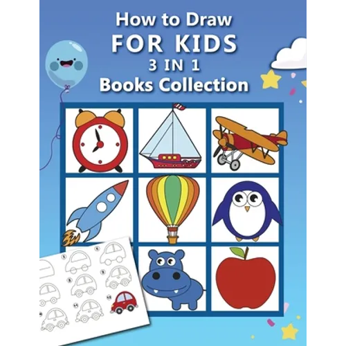 How to Draw for Kids: 3 in 1 Drawing Books COLLECTION, Easy and Fun Step-by-Step Drawing Book, How to Draw Animals, Vehicles and Almost Ever - Paperback