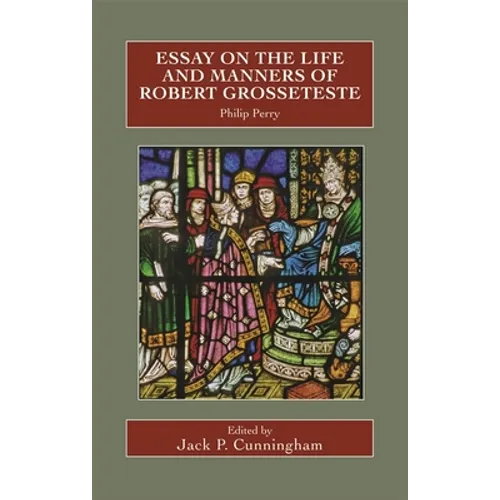 Essay on the Life and Manners of Robert Grosseteste - Hardcover