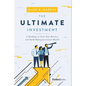 The Ultimate Investment: A Roadmap to Grow Your Business and Build Multigenerational Wealth - Hardcover