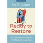 Ready to Restore: An Introductory Guide to Biblical Counseling - Paperback