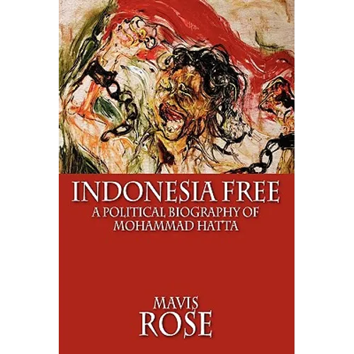 Indonesia Free: A Political Biography of Mohammad Hatta - Paperback