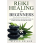 Reiki Healing for Beginners: A Comprehensive Beginner's Guide to Learning the Art of Reiki Healing - Paperback