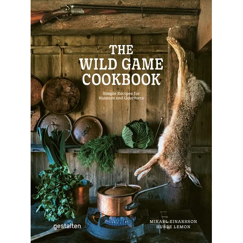 The Wild Game Cookbook: Simple Recipes for Hunters and Gourmets - Hardcover