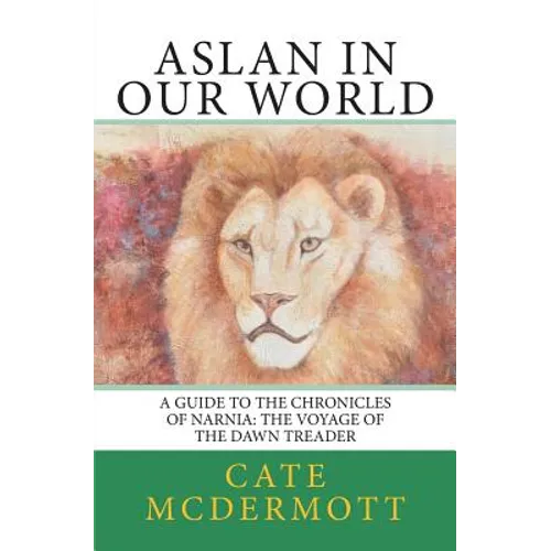 Aslan in Our World: A Guide to the Chronicles of Narnia: The Voyage of the Dawn Treader - Paperback