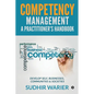 Competency Management - A Practitioner's Handbook: Develop Self, Businesses, Communities & Societies - Paperback