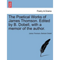 The Poetical Works of James Thomson. Edited by B. Dobell, with a Memoir of the Author. - Paperback