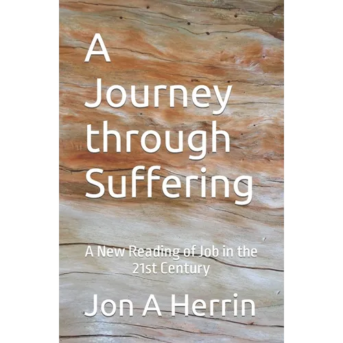A Journey through Suffering: A New Reading of Job in the 21st Century - Paperback