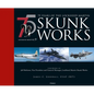 75 Years of the Lockheed Martin Skunk Works - Hardcover